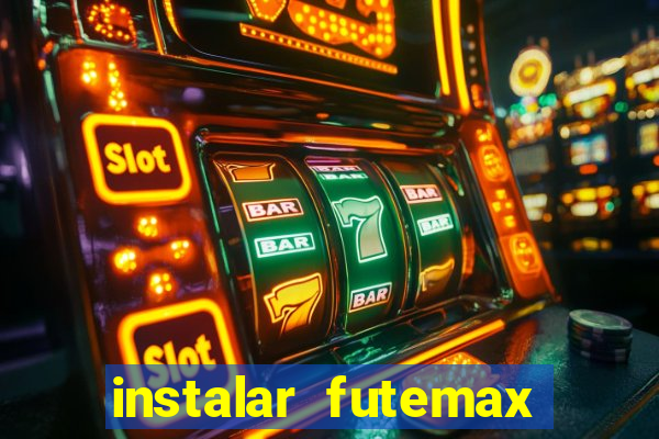 instalar futemax futebol ao vivo