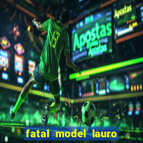 fatal model lauro de freitas