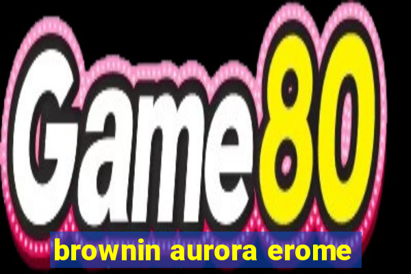 brownin aurora erome