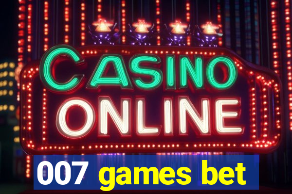 007 games bet