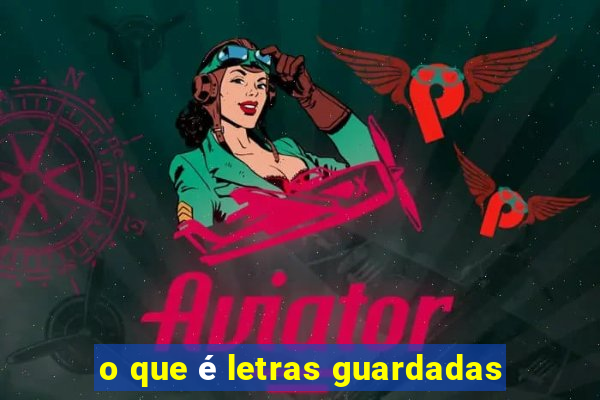 o que é letras guardadas