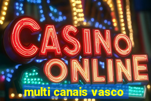 multi canais vasco