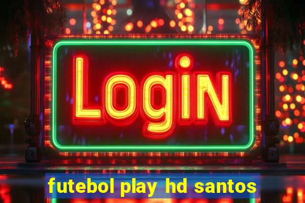 futebol play hd santos