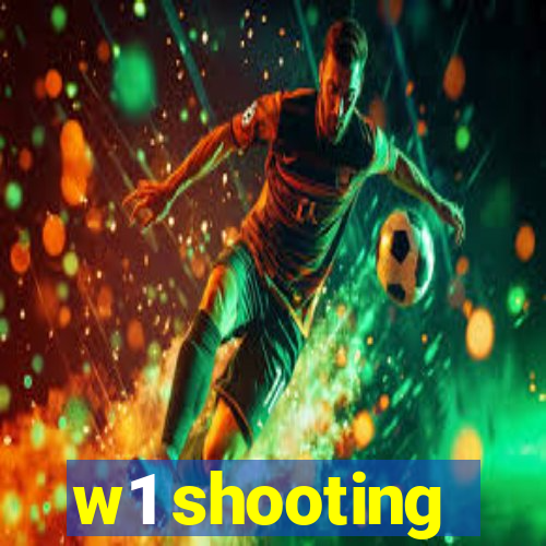 w1 shooting