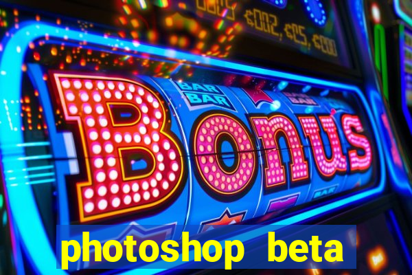 photoshop beta crackeado 2024