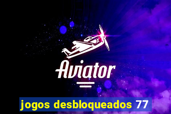 jogos desbloqueados 77