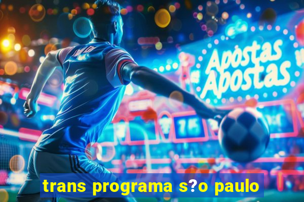 trans programa s?o paulo