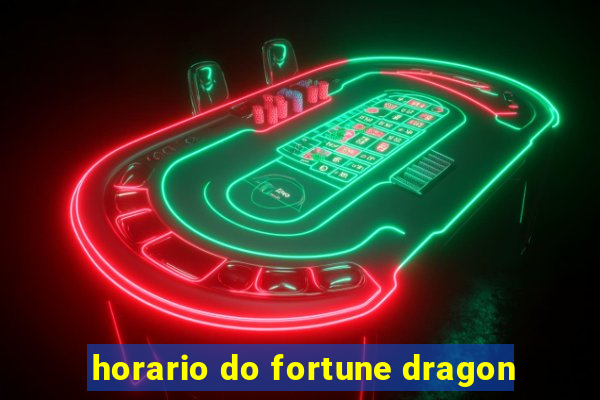 horario do fortune dragon
