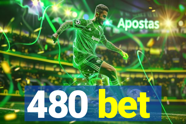 480 bet
