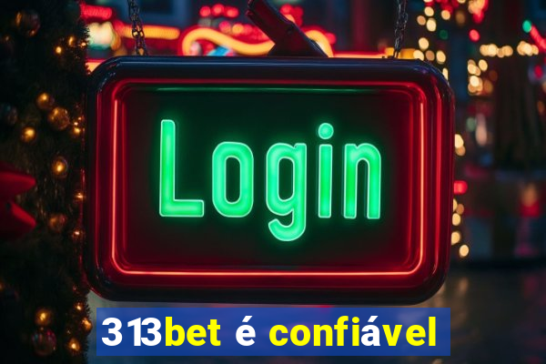313bet é confiável