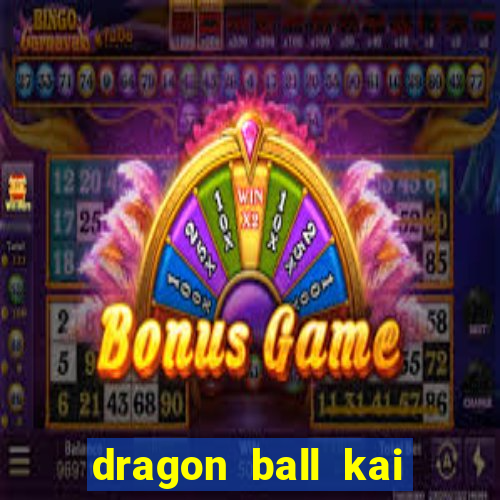 dragon ball kai dublado online