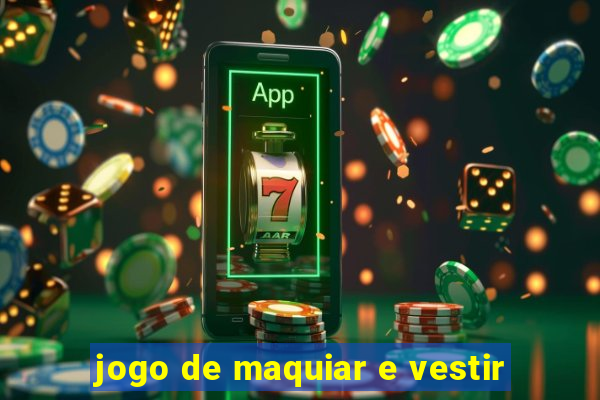 jogo de maquiar e vestir