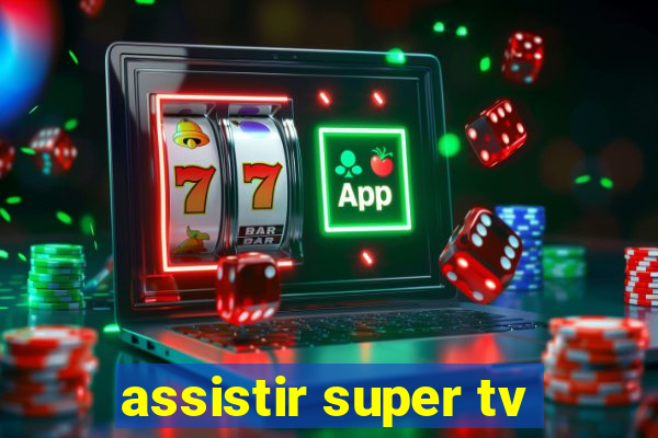 assistir super tv