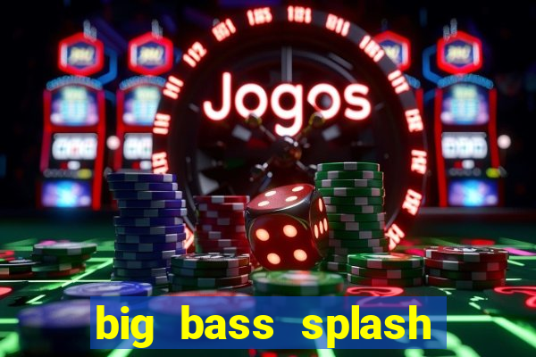 big bass splash demo betano