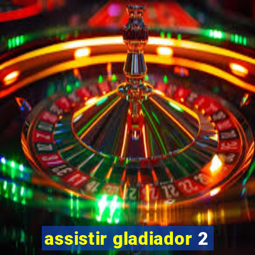 assistir gladiador 2