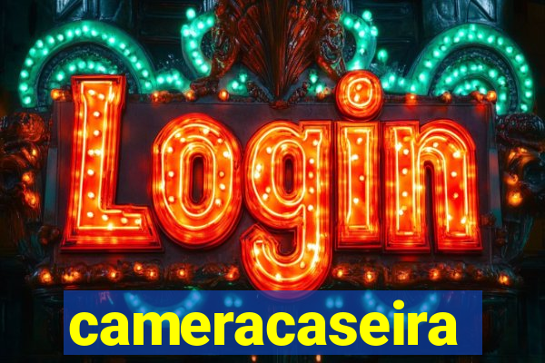 cameracaseira