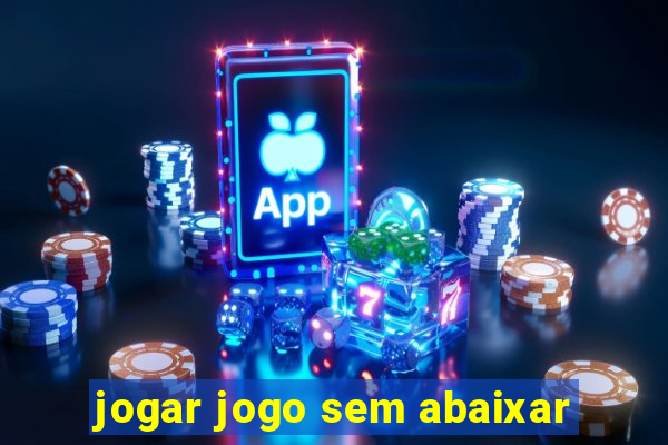 jogar jogo sem abaixar