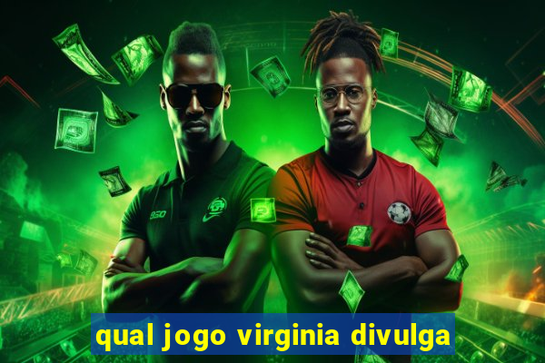 qual jogo virginia divulga