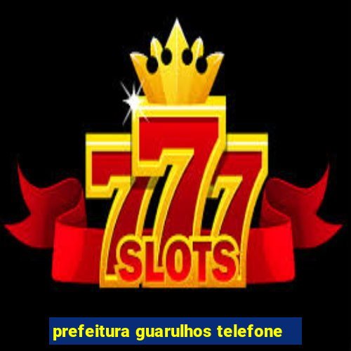 prefeitura guarulhos telefone