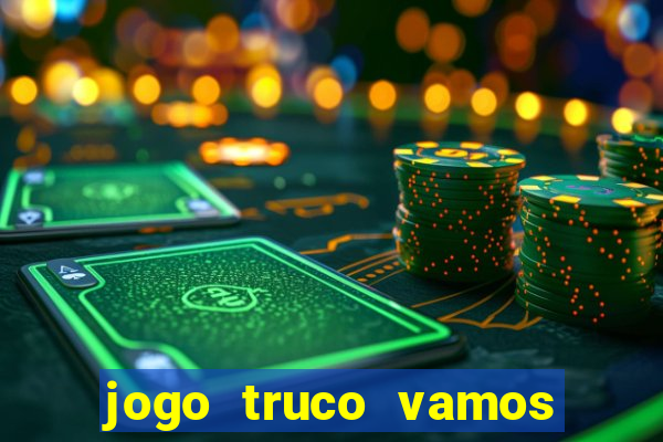 jogo truco vamos paga mesmo