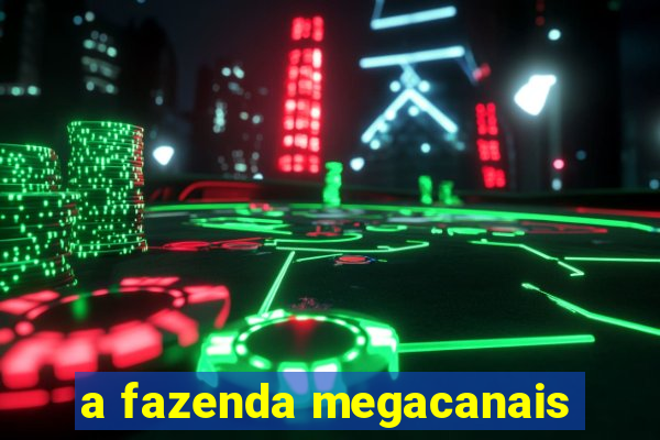 a fazenda megacanais