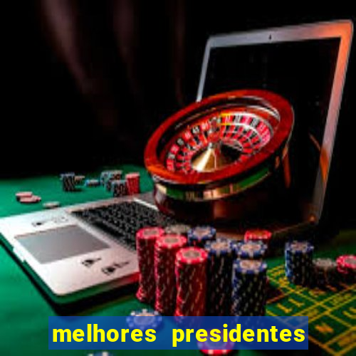 melhores presidentes da história