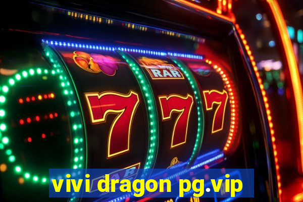 vivi dragon pg.vip