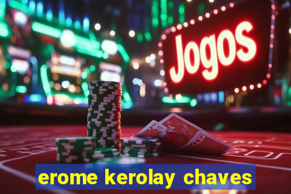 erome kerolay chaves