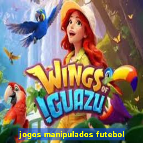 jogos manipulados futebol