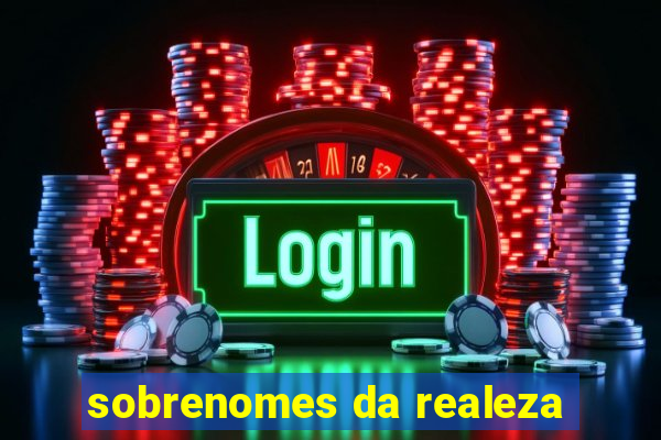 sobrenomes da realeza