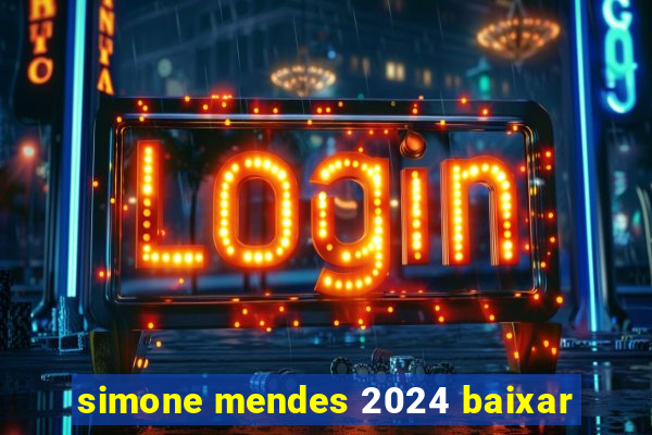 simone mendes 2024 baixar