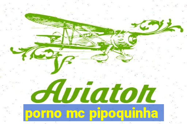 porno mc pipoquinha