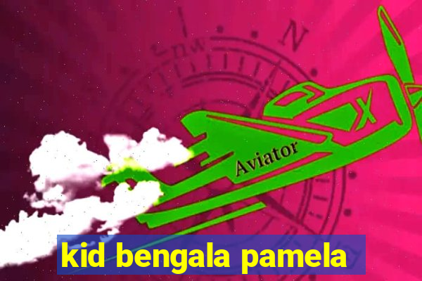 kid bengala pamela