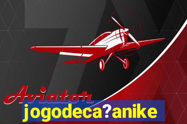 jogodeca?anike