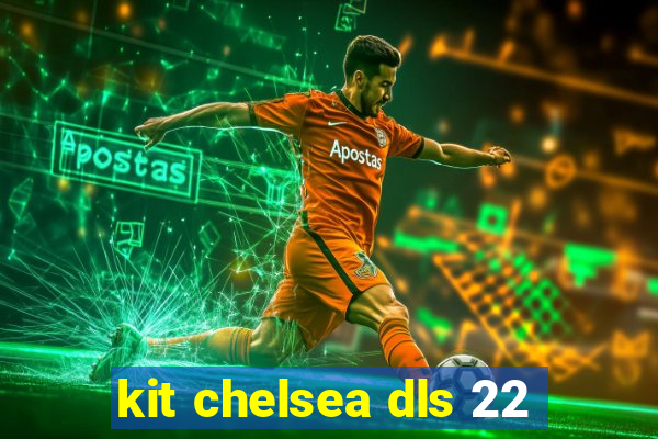 kit chelsea dls 22