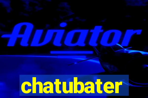 chatubater