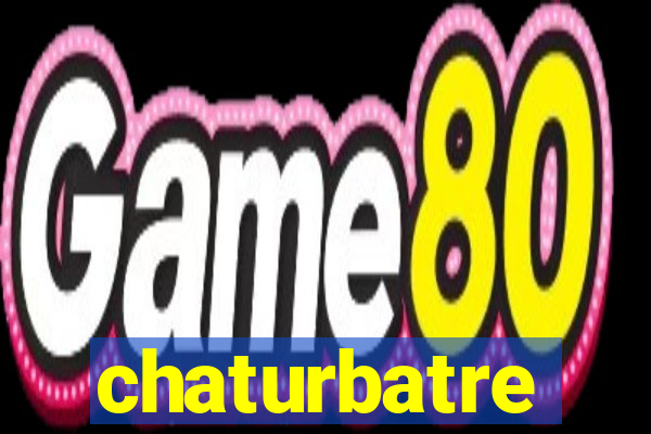 chaturbatre