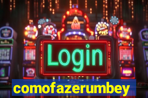 comofazerumbey