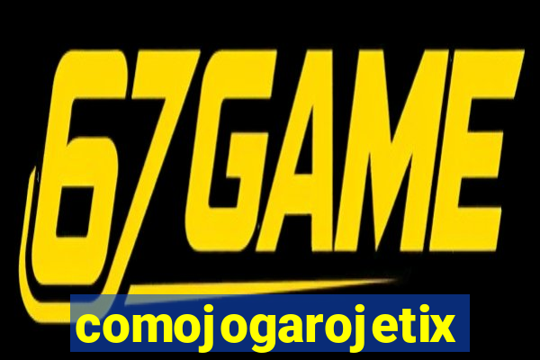 comojogarojetix