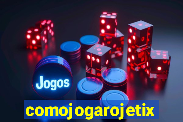comojogarojetix