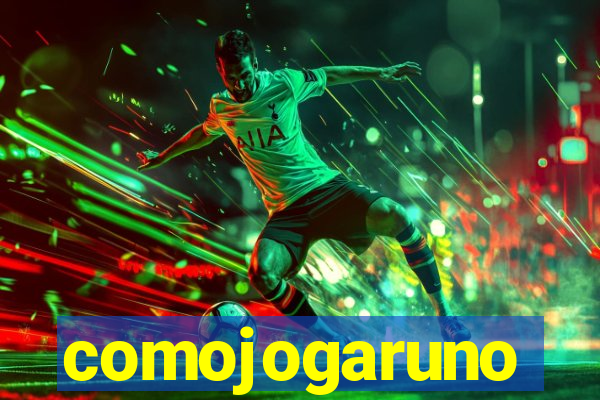 comojogaruno