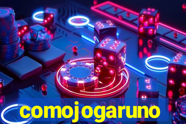 comojogaruno
