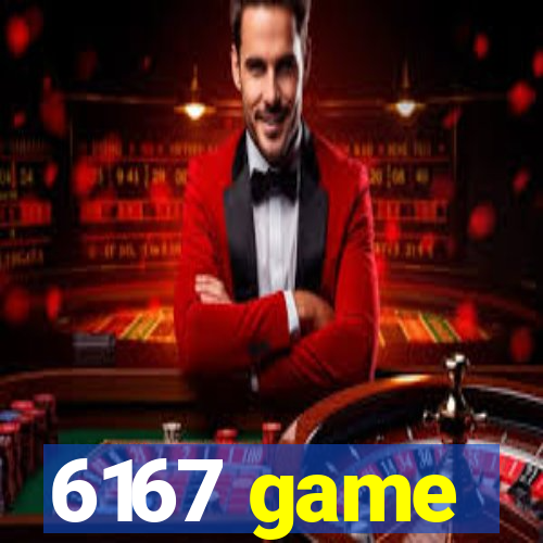 6167 game