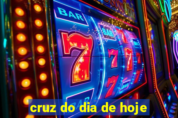 cruz do dia de hoje