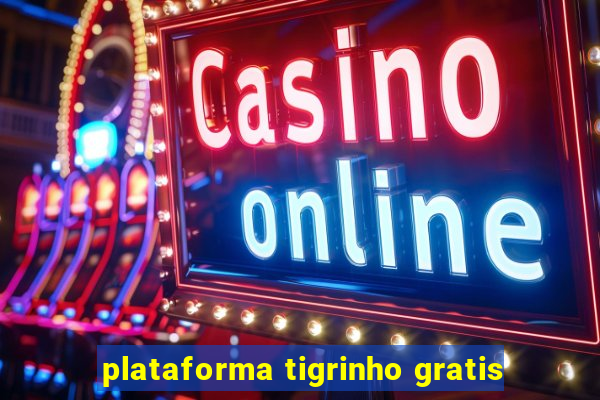 plataforma tigrinho gratis