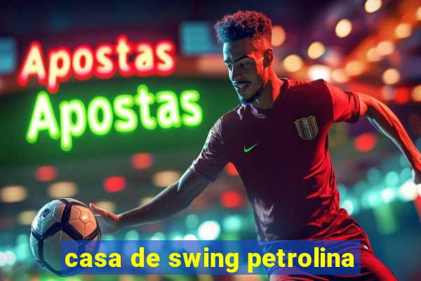 casa de swing petrolina