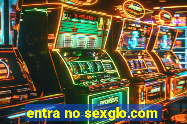 entra no sexglo.com