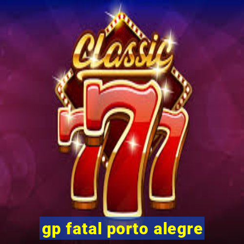 gp fatal porto alegre