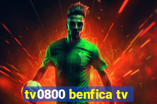 tv0800 benfica tv