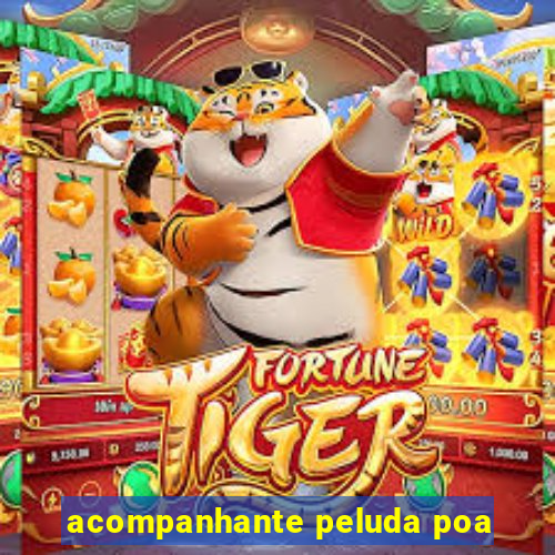 acompanhante peluda poa